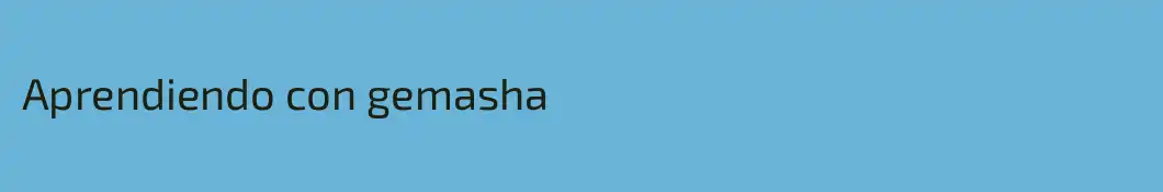 Aprendiendo con gemasha